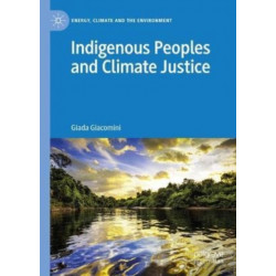 Indigenous Peoples and Climate Justice: A Critical Analysis of International Human Rights Law and Governance