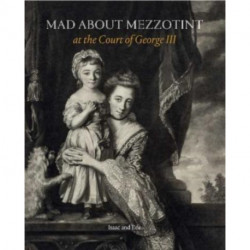 Mad about Mezzotint: At the Court of George III