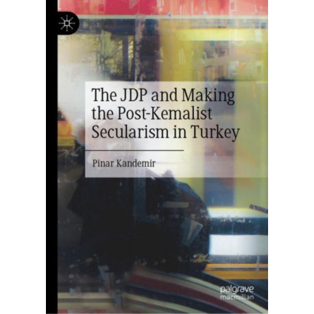 The JDP and Making the Post-Kemalist Secularism in Turkey