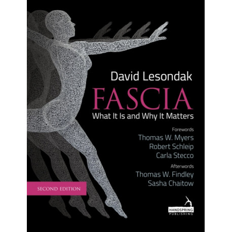 Fascia - What It Is, and Why It Matters, Second Edition: What It Is, and Why It Matters, Second Edition
