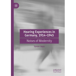 Hearing Experiences in Germany, 1914–1945: Noises of Modernity
