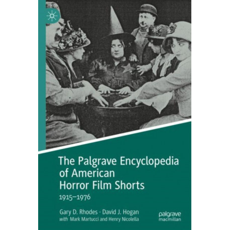 The Palgrave Encyclopedia of American Horror Film Shorts: 1915–1976