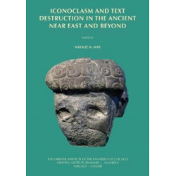 Iconoclasm and Text Destruction in the Ancient Near East and Beyond