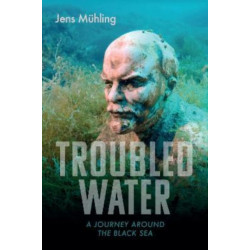 Troubled Water: A Journey around the Black Sea