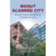 Beirut: Scarred City, Walks through Beauty and Brutalism