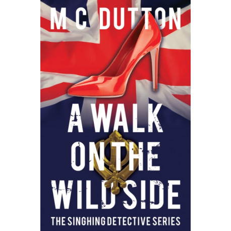 A Walk on the Wild Side: The fourth in the Singhing Detective Series
