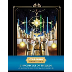 Star Wars: The High Republic - Chronicles of the Jedi: An Illustrated Guide to the Galaxy's Golden Age