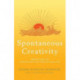 Spontaneous Creativity: Meditations for Manifesting Your Positive Qualities