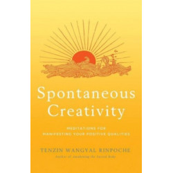 Spontaneous Creativity: Meditations for Manifesting Your Positive Qualities