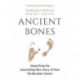Ancient Bones: Unearthing the Astonishing New Story of How We Became Human