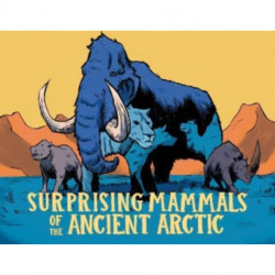 Surprising Mammals of the Ancient Arctic: English Edition