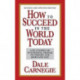 How to Succeed in the World Today Revised and Updated Edition: Life Stories of Successful People to Inspire and Motivate You