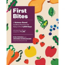First Bites: A Science-Based Guide to Nutrition for Baby's First 1,000 Days