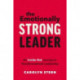 The Emotionally Strong Leader: An Inside-Out Journey to Transformational Leadership