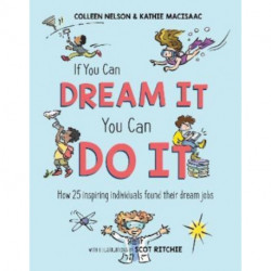 If You Can Dream It, You Can Do It: How 25 inspiring individuals found their dream jobs