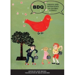 Bdq: Essays And Interviews On Quebec Comics