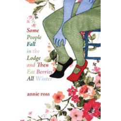 Some People Fall in the Lodge and Then Eat Berries All Winter