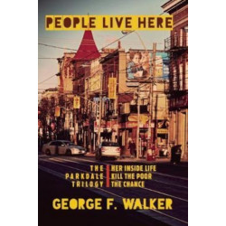 People Live Here: The Parkdale Trilogy: The Chance, Her Inside Life, and Kill the Poor