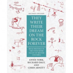 The Write Their Dream on the Rock Forever: Rock Writings in the Stein River Valley of British Columbia