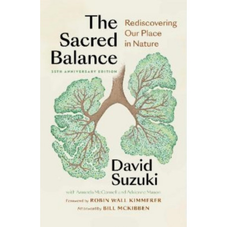 The Sacred Balance, 25th anniversary edition: Rediscovering Our Place in Nature