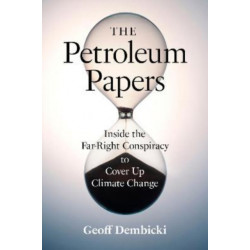 The Petroleum Papers: Inside the Far-Right Conspiracy to Cover Up Climate Change