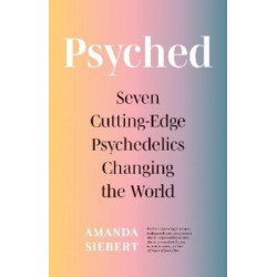 Psyched: Seven Cutting-Edge Psychedelics Changing the World