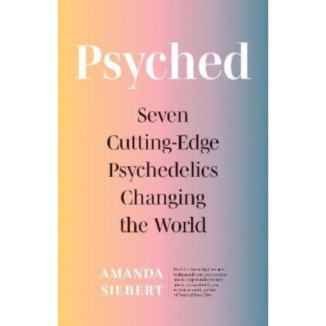 Psyched: Seven Cutting-Edge Psychedelics Changing the World