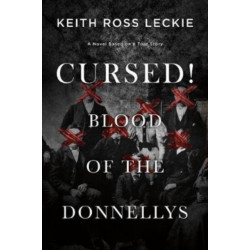 Cursed! Blood of the Donnellys: A Novel Based on a True Story