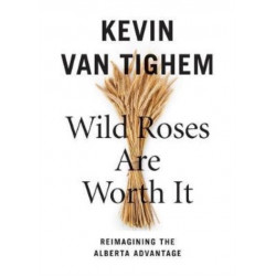 Wild Roses Are Worth It: Alberta Reconsidered