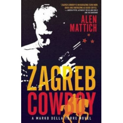 Zagreb Cowboy: A Marko Della Torre Novel