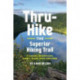 Thru-Hike the Superior Hiking Trail: Planning, Resupplying, Safety, Bears, Bugs and More