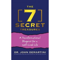 The 7 Secret Treasures: A Transformational Blueprint for a Well-Lived Life