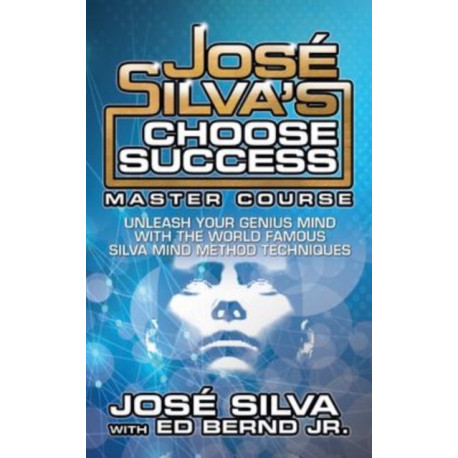 Jose Silva Choose Success Master Course: Unleash Your Genius Mind Original Edition