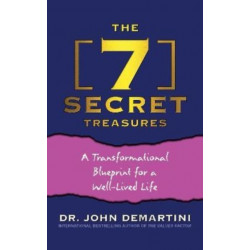 The 7 Secret Treasures: A Transformational Blueprint for a Well-Lived Life