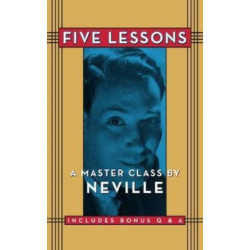Five Lessons: A Master Class by Neville