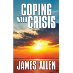 Coping With Crisis: As a Man Thinketh,Above Life’s Turmoil,The Shining Gateway