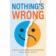 Nothing's Wrong: A Man's Guide to Managing Emotions (Gift For Men, Learn Good Communication Skills)