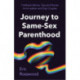 Journey to Parenthood: The Ultimate Guide for Same-Sex Couples (Adoption, Foster Care, Surrogacy, Co-parenting)
