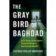 The Gray Bird of Baghdad: An Ex-Secret Service Agent's Desperate Mission to Save an Iraqi Scientist