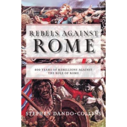 Rebels against Rome: 400 Years of Rebellions against the Rule of Rome