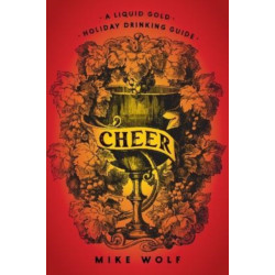 Cheer: A Liquid Gold Holiday Drinking Guide: A Liquid Gold Holiday Drinking Guide