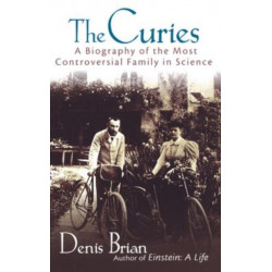 The Curies: A Biography of the Most Controversial Family in Science
