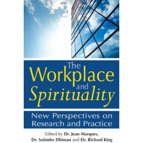 The Workplace and Spirituality: New Perspectives on Research and Practice