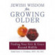 Jewish Wisdom for Growing Older: Finding Your Grit and Grace Beyond Midlife