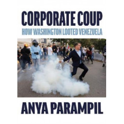 Corporate Coup: The Failed Attempt to Overthrow Venezuela Democracy