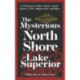 The Mysterious North Shore of Lake Superior: A Collection of Short Stories About Ghosts, UFOs, Shipwrecks, and More