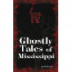 Ghostly Tales of Mississippi