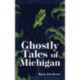 Ghostly Tales of Michigan
