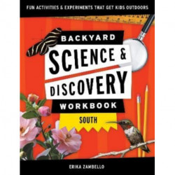Backyard Science & Discovery Workbook: South: Fun Activities & Experiments That Get Kids Outside