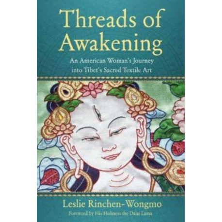 Threads of Awakening: An American Woman's Journey into Tibet's Sacred Textile Art